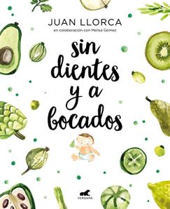 Sin dientes y a bocados: El libro imprescindible de iniciación al baby led weaning (Vergara)